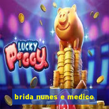 brida nunes e medico